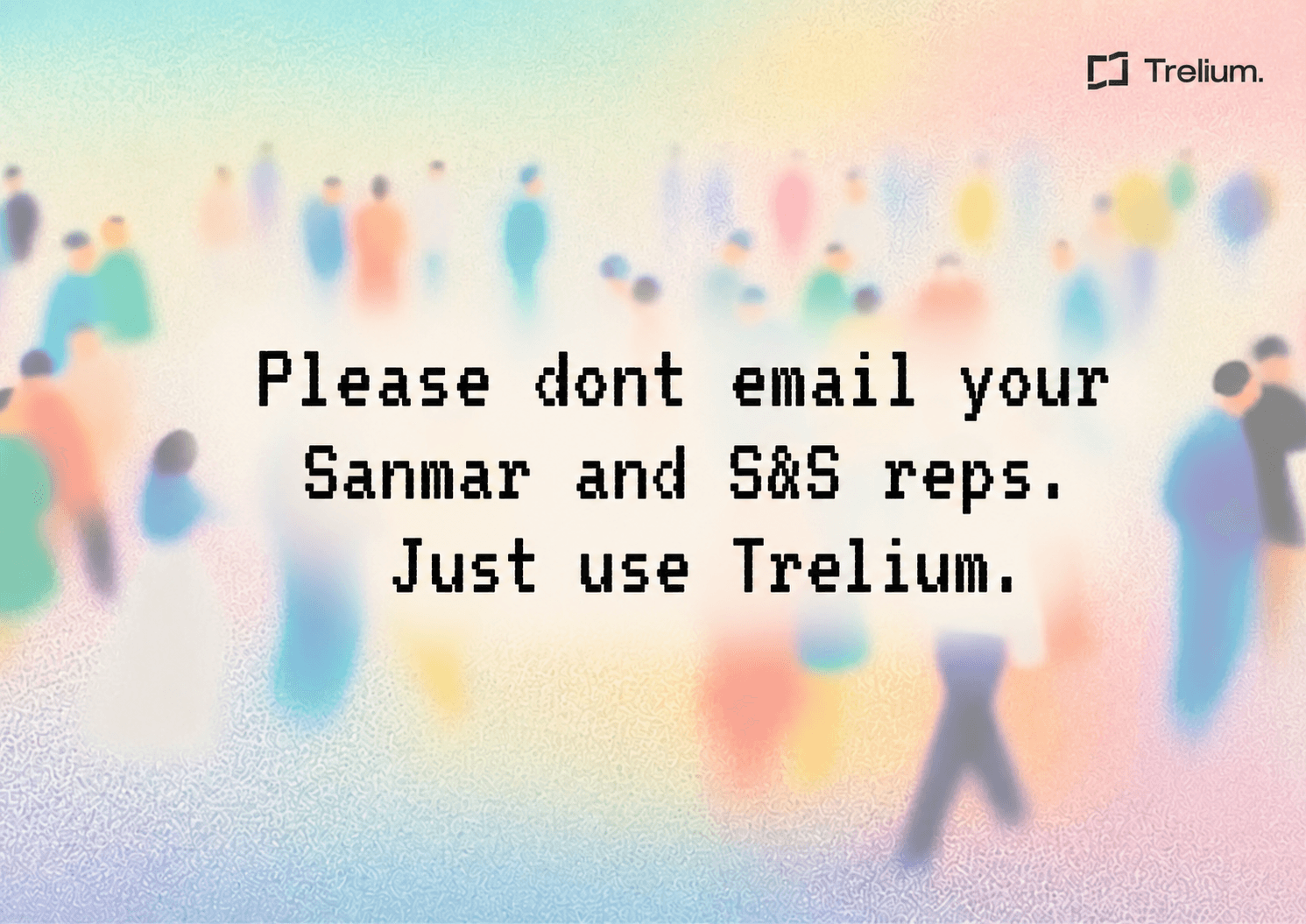 Trelium blog cover image reading Please don't email your SanMar and S&S reps. Just use Trelium.